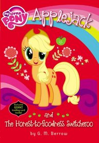 My Little Pony: Applejack and the Honest-to-Goodness Switcheroo (My Little Pony Chapter Books)