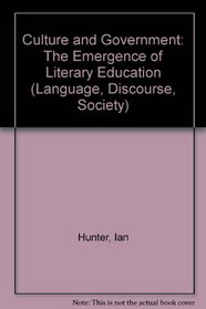 Culture and Government: The Emergence of Literary Education (Language, Discourse, Society)