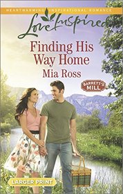 Finding His Way Home (Barrett's Mill, Bk 3) (Love Inspired, No 910) (Larger Print)