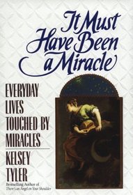 It Must Have Been a Miracle: Everyday Lives Touched by Miracles