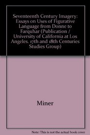 Seventeenth-Century Imagery: Essays on Uses of Figurative Language from Donne to Farquhar (Publications of the 17th and 18th Centuries Studies Group, UCLA, 1)