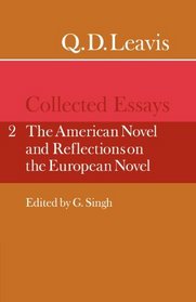 Q. D. Leavis: Collected Essays: Volume 2, The American Novel and Reflections on the European Novel (v. 2)