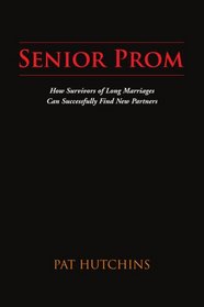 Senior Prom: How Survivors of Long Marriages Can Successfully Find New Partners