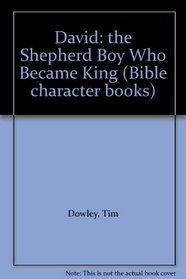 David: the Shepherd Boy Who Became King (Bible character books)