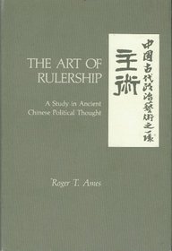 The Art of Rulership: A Study in Ancient Chinese Political Thought