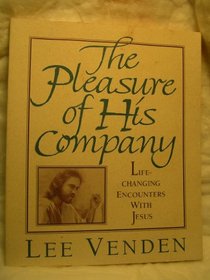 The Pleasure of His Company: Life-Changing Encounters with Jesus
