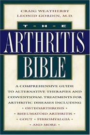 The Arthritis Bible: A Comprehensive Guide to Alternative Therapies and Conventional Treatments for Arthritic Diseases