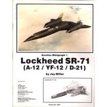 Lockheed Sr-71: A-12/Yf-12/D-21 (Aerofax Minigraph 1)