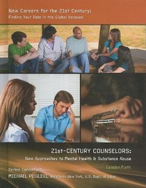 21st-Century Counselors: New Approaches to Mental Health & Substance Abuse (New Careers for the 21st Century: Finding Your Role in the Global Renewal)