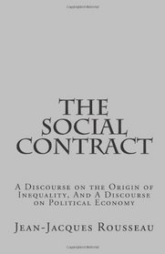The Social Contract, a Discourse on the Origin of Inequality, And a Discourse on Political Economy