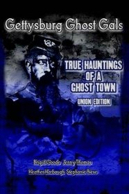 Gettysburg  Ghost Gals True Hauntings Of A Ghost Town Union Edition (Volume 1)