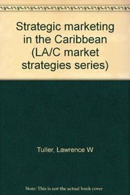 Strategic marketing in the Caribbean (LA/C market strategies series)