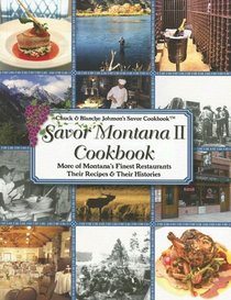 Savor Montana II Cookbook: More of Montana's Favorite Restaurants Their Recipes & Histories