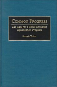 Common Progress : The Case for a World Economic Equalization Program