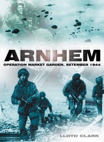 Arnhem: Operation Market Garden, September 1944