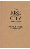 The Rise of the City, 1878-1898 (Urban Life and Urban Landscape)