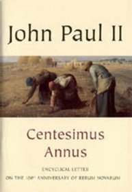 100th Anniversary of Rerum Novarum: Centesimus Annus - Encyclical Letter Addressed by the Supreme Pontiff John Paul II to His Venerable Brothers in the Episcopate