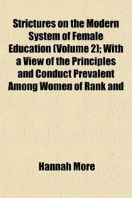 Strictures on the Modern System of Female Education (Volume 2); With a View of the Principles and Conduct Prevalent Among Women of Rank and