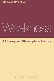 Weakness: A Literary and Philosophical History (Continuum Literary Studies)