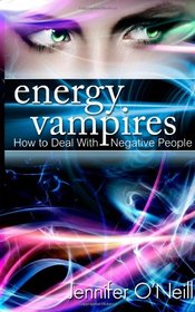 Energy Vampires: How to Deal With Negative People