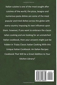 Enjoy Classic Italian Cooking - With this Unique Italian Cookbook: An Italian Recipes Cookbook That Will be a Great Addition to Your Kitchen Library!