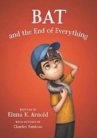 Bat and the End of Everything (Boy Called Bat, Bk 3)