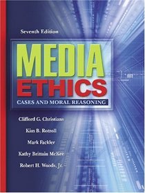 Media Ethics : Cases and Moral Reasoning (7th Edition)