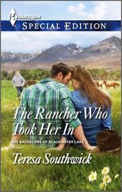 The Rancher Who Took Her In (Bachelors of Blackwater Lake, Bk 3) (Harlequin Special Edition, No 2363)