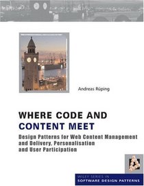 Where Code and Content Meet: Design Patterns for Web Content Management and Delivery, Personalisation and User Participation (Wiley Software Patterns Series)