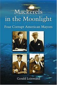 Mackerels in the Moonlight: Four Corrupt American Mayors