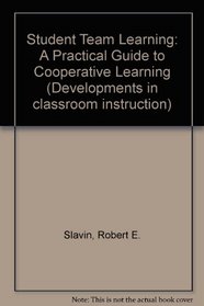 Student Team Learning: A Practical Guide to Cooperative Learning (Developments in Classroom Instruction)
