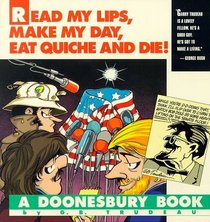 Read My Lips, Make My Day, Eat Quiche and Die! (Doonesbury Books (Andrews  McNeel))