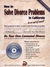 How to Solve Divorce Problems in California: Do Your Own Contested Divorce with CDROM