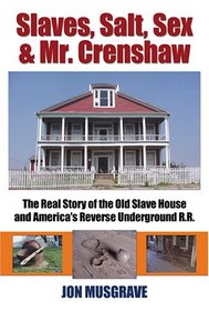 Slaves, Salt, Sex & Mr. Crenshaw: The Real Story of the Old Slave House and America's Reverse Underground R.R.