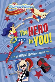 The Hero in You!: My Amazing Adventure Journal (DC Super Hero Girls) (Official Guide)