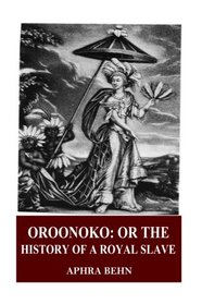 Oroonoko: Or the History of the Royal Slave