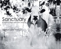 Sharon Lee Hart: Sanctuary: Portraits of Rescued Farm AnimalsAnimals