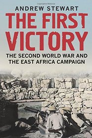 The First Victory: The Second World War and the East Africa Campaign