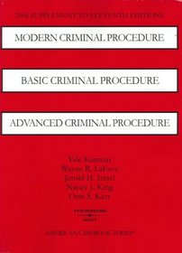 Modern Criminal Procedure, Basic Criminal Procedure and Advanced Criminal Procedure 2006 Supplement (American Casebook Series)