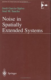 Noise in Spatially Extended Systems (Institute for Nonlinear Science)