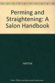 Perming and Straightening: A Salon Handbook