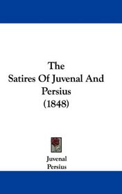 The Satires Of Juvenal And Persius (1848)