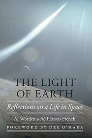 The Light of Earth: Reflections on a Life in Space (Outward Odyssey: A People's History of Spaceflight)