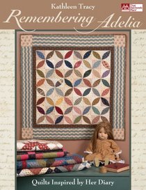 Remembering Adelia: Quilts Inspired by Her Diary (That Patchwork Place)