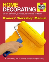 Home Decorating Manual: The DIY Manual for Painting, Wallpapering and Tiling (Haynes Manual)