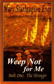 Weep Not For Me (Book One : The Stranger)