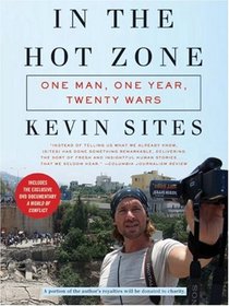 In the Hot Zone: One Man, One Year, Twenty Wars