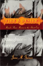 Fire and Desire : Mixed-Race Movies in the Silent Era