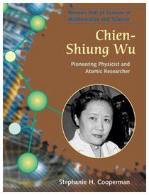 Chien-Shiung Wu: Pioneering Physicist and Atomic Researcher (Women Hall of Famers in Mathematics and Science)