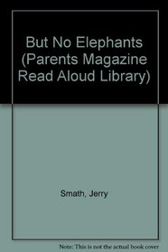 But No Elephants (A Parents Magazine Read Aloud Original)